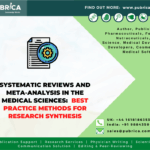 Systematic reviews and meta-analyses in the medical sciences: Best practice methods for research synthesis