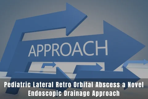 Pediatric Lateral Retro Orbital Abscess a Novel Endoscopic